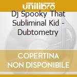 Dj Spooky That Subliminal Kid - Dubtometry cd