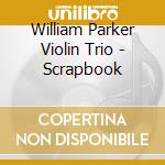William Parker Violin Trio - Scrapbook cd musicale di William parker violi
