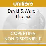 David S.Ware - Threads cd musicale di David S.Ware