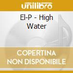 El-P - High Water cd musicale di El-p