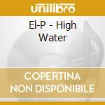 El-P - High Water cd