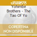 Yohimbe Brothers - The Tao Of Yo cd musicale di Yohimbe Brothers