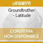 Groundtruther - Latitude cd musicale di C.hunter/b.previte