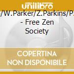 M.Shipp/W.Parker/Z.Parkins/P.Gordon - Free Zen Society cd musicale di FREE ZEN SOCIETY