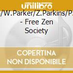 M.Shipp/W.Parker/Z.Parkins/P.Gordon - Free Zen Society cd