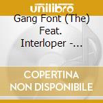 Gang Font (The) Feat. Interloper - Same cd musicale di THE GANG FONT FEAT. INTERLOPER
