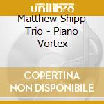 Matthew Shipp Trio - Piano Vortex
