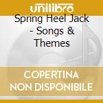 Spring Heel Jack - Songs & Themes cd musicale di SPRING HEEL JACK