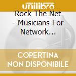 Rock The Net - Musicians For Network Neutrality cd musicale di ARTISTI VARI