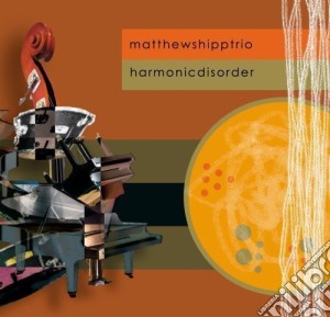 Matthew Shipp Trio - Harmonic Disorder cd musicale di Matthew Shipp Trio
