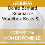 Daniel Bernard Roumain - Woodbox Beats & Balladry cd musicale di Daniel Bernard Roumain