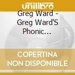 Greg Ward - Greg Ward'S Phonic Juggernaut cd musicale di Greg Ward