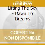 Lifting The Sky - Dawn To Dreams cd
