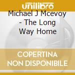 Michael J Mcevoy - The Long Way Home cd musicale di Michael J Mcevoy