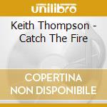 Keith Thompson - Catch The Fire cd