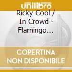 Ricky Cool / In Crowd - Flamingo Nights cd