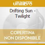 Drifting Sun - Twilight cd musicale di Drifting Sun