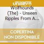 Wolfhounds (The) - Unseen Ripples From A Pebble cd