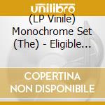 (LP Vinile) Monochrome Set (The) - Eligible Bachelors vinile