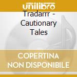 Tradarrr - Cautionary Tales cd