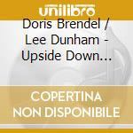 Doris Brendel / Lee Dunham - Upside Down World cd