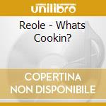 Reole - Whats Cookin? cd musicale di Reole
