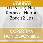 (LP Vinile) Max Romeo - Horror Zone (2 Lp) vinile