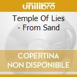 Temple Of Lies - From Sand cd musicale di Temple Of Lies
