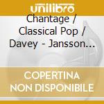 Chantage / Classical Pop / Davey - Jansson / Choral Works cd