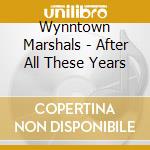 Wynntown Marshals - After All These Years cd musicale di Wynntown Marshals