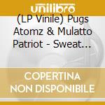 (LP Vinile) Pugs Atomz & Mulatto Patriot - Sweat B/W Come With Me vinile
