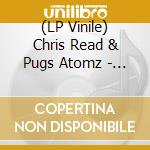 (LP Vinile) Chris Read & Pugs Atomz - Baby Don't Go B/W You vinile