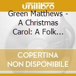 Green Matthews - A Christmas Carol: A Folk Opera cd
