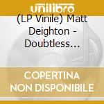 (LP Vinile) Matt Deighton - Doubtless Dauntless lp vinile di Matt Deighton