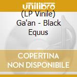 (LP Vinile) Ga'an - Black Equus vinile