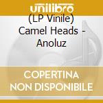(LP Vinile) Camel Heads - Anoluz