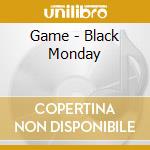 Game - Black Monday cd