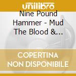 Nine Pound Hammer - Mud The Blood & The Beer cd