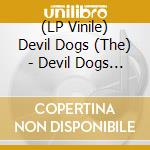 (LP Vinile) Devil Dogs (The) - Devil Dogs (The) vinile