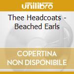 Thee Headcoats - Beached Earls cd