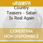 Country Teasers - Satan Is Real Again
