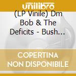 (LP Vinile) Dm Bob & The Deficits - Bush Hog'N Man lp vinile di DM BOB & THE DEFICIT