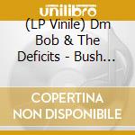 (LP Vinile) Dm Bob & The Deficits - Bush Hog'N Man vinile