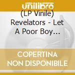 (LP Vinile) Revelators - Let A Poor Boy Ride lp vinile di REVELATORS