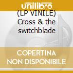 (LP VINILE) Cross & the switchblade lp vinile di Rooster Bantam