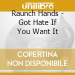Raunch Hands - Got Hate If You Want It cd musicale di Raunch Hands