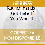Raunch Hands - Got Hate If You Want It cd