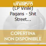 (LP Vinile) Pagans - Shit Street (Classic Usa Punk '77-'79) lp vinile di PAGANS