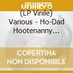 (LP Vinile) Various - Ho-Dad Hootenanny Too! (2Lp) lp vinile