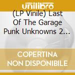 (LP Vinile) Last Of The Garage Punk Unknowns 2 / Various lp vinile